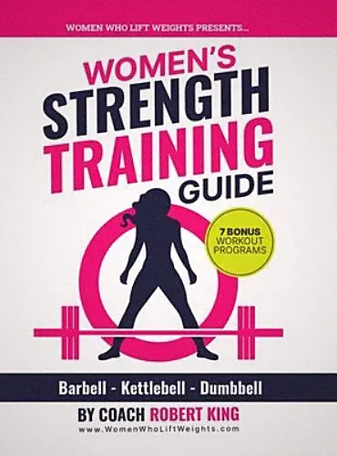 Women's Strength Training Guide: Barbell, Kettlebell & Dumbbell Training For Wom